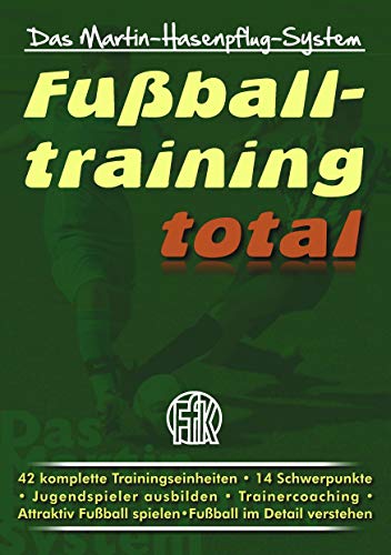 Fußballtraining total: Das Martin-Hasenpflug-System