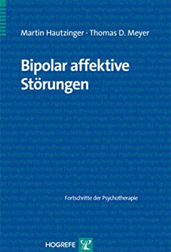 Bipolar affektive Störungen: Fortschritte der Psychotherapie von Hogrefe Verlag GmbH + Co.