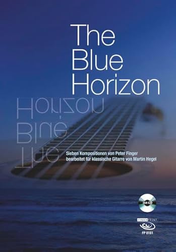 The Blue Horizon: Sieben Kompositionen von Peter Finger bearbeitet für klassische Gitarre von Martin Hegel - nur Noten