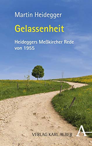 Gelassenheit: Zum 125. Geburtstag von Martin Heidegger. Die Meßkircher Rede von 1955