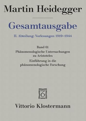 Gesamtausgabe, Bd. 61: II, Abteilung - Vorlesungen. Phänomenologische Interpretationen zu Aristoteles Gesamtausgabe, Bd. 61: II, Abteilung - Vorlesungen. Phänomenologische Interpretationen zu Aristoteles
