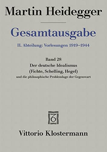 Der Deutsche Idealismus (Fichte, Schelling, Hegel) und die philosophische Problemlage der Gegenwart (Sommersemester 1929): Mit einem Anhang einer ... Studium" (Martin Heidegger Gesamtausgabe)