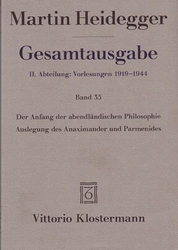 Der Anfang der abendländischen Philosophie: Auslegung des Anaximander und Parmenides (Martin Heidegger Gesamtausgabe)