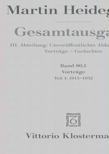 Vorträge: Teil 1: 1915 bis 1932 (Martin Heidegger Gesamtausgabe, Band 80) von Klostermann Vittorio GmbH