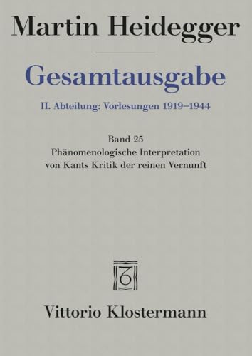 Gesamtausgabe, Ln, Bd.25, Phänomenologische Interpretation von Kants Kritik der reinen Vernunft: Marburger Vorlesung Wintersemester 1927/28 (Gesamtausgabe. 4 Abteilungen, Band 25) von Klostermann Vittorio GmbH