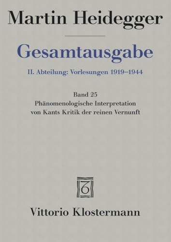 Gesamtausgabe, Ln, Bd.25, Phänomenologische Interpretation von Kants Kritik der reinen Vernunft: Marburger Vorlesung Wintersemester 1927/28 (Martin Heidegger Gesamtausgabe, Band 25) von Klostermann Vittorio GmbH