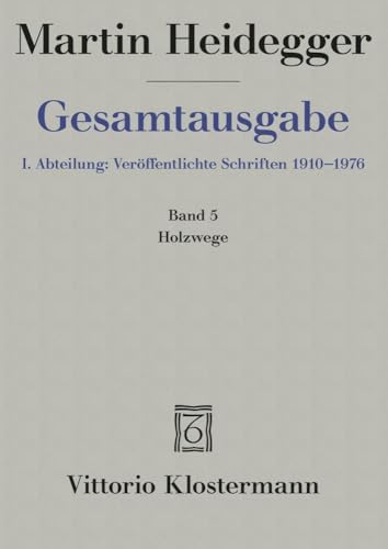 Gesamtausgabe 1. Abt. Bd. 5: Holzwege (1935-1946) von Klostermann Vittorio GmbH