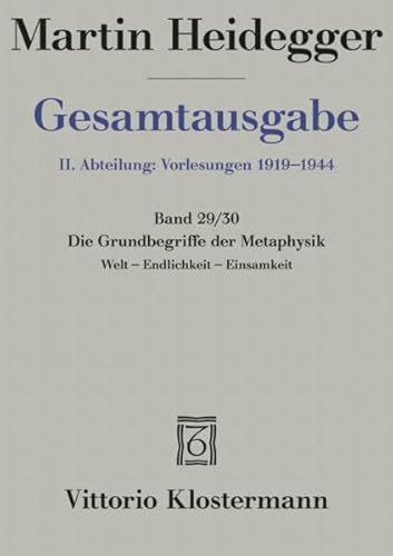 Gesamtausgabe 2. Abt. Bd. 29/30: Die Grundbegriffe der Metaphysik: Welt - Endlichkeit - Einsamkeit (Wintersemester 1929/30) von Klostermann Vittorio GmbH
