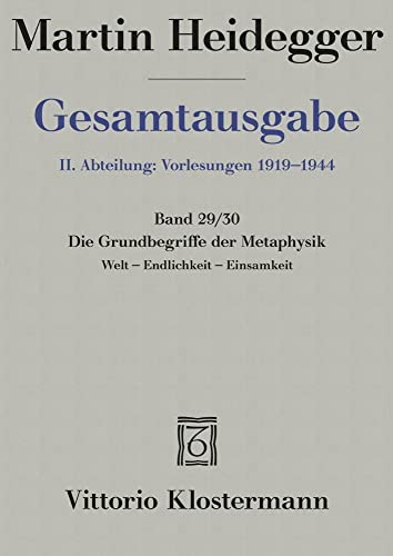 Gesamtausgabe 2. Abt. Bd. 29/30: Die Grundbegriffe der Metaphysik: Welt - Endlichkeit - Einsamkeit (Wintersemester 1929/30) von Klostermann Vittorio GmbH