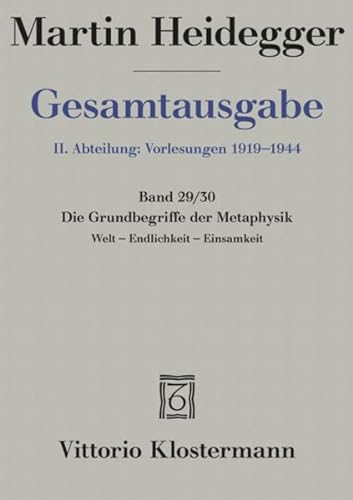 Gesamtausgabe 2. Abt. Bd. 29/30: Die Grundbegriffe der Metaphysik: Welt - Endlichkeit - Einsamkeit (Wintersemester 1929/30)
