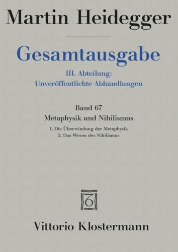 Metaphysik und Nihilismus. 1. Die Überwindung der Metaphysik (1938/39) 2. Das Wesen des Nihilismus (1946-48) (Martin Heidegger Gesamtausgabe, Band 67)