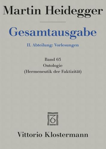 Ontologie. Hermeneutik der Faktizität: Frühe Freiburger Vorlesung Sommersemester 1923 (Martin Heidegger Gesamtausgabe, Band 63) von Klostermann Vittorio GmbH