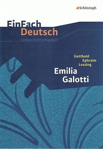 EinFach Deutsch Unterrichtsmodelle: Gotthold Ephraim Lessing: Emilia Galotti: Gymnasiale Oberstufe von Westermann Bildungsmedien Verlag GmbH