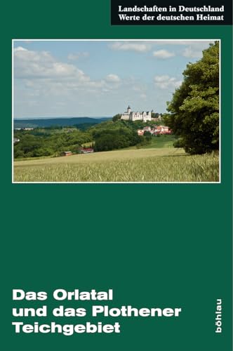 Das Orlatal und das Plothener Teichgebiet (Landschaften in Deutschland): Eine landeskundliche Bestandsaufnahme im Raum Zeulenroda, Auma, Triptis, ... der Orla, Pößneck, Ziegenrück und Orlamünde