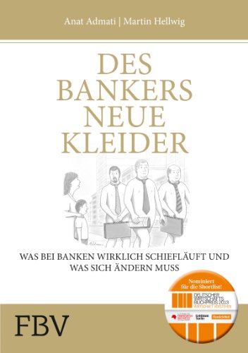 Des Bankers neue Kleider: Was bei Banken wirklich schief läuft und was sich ändern muss Des Bankers neue Kleider: Was bei Banken wirklich schief läuft und was sich ändern muss