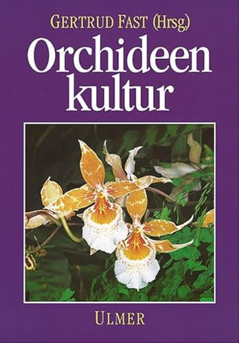 Orchideenkultur: Botanische Grundlagen, Kulturverfahren, Pflanzenbeschreibungen von Verlag Eugen Ulmer