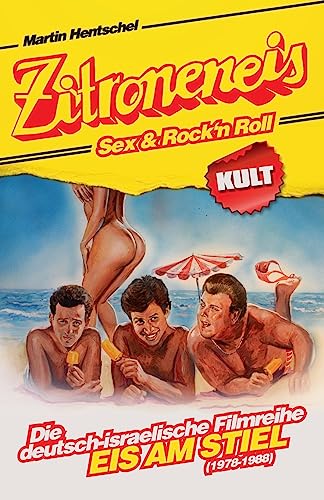 Zitroneneis, Sex & Rock'n Roll: Die deutsch-israelische Filmreihe "EIS AM STIEL" (1978-1988) von Createspace Independent Publishing Platform
