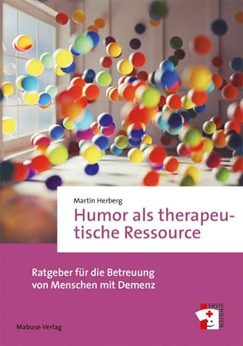 Humor als therapeutische Ressource. Ratgeber für die Betreuung von Menschen mit Demenz (Erste Hilfen, Band 20) von Mabuse