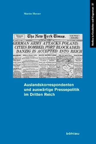 Auslandskorrespondenten und auswärtige Pressepolitik im Dritten Reich: Magisterarbeit (Medien in Geschichte und Gegenwart, Band 27)