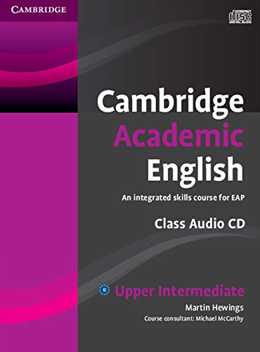Cambridge Academic English B2 Upper Intermediate Class Audio CD: An Integrated Skills Course for EAP (Cambridge Academic English Course)