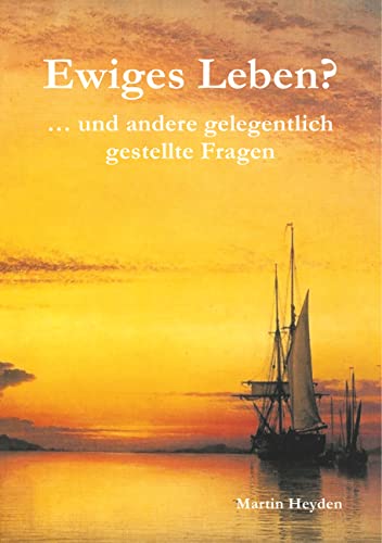 Ewiges Leben?: ... und andere gelegentlich gestellte Fragen: ... und andere gelegntlich gestellte Fragen von Books on Demand