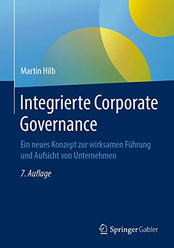 Integrierte Corporate Governance: Ein neues Konzept zur wirksamen Führung und Aufsicht von Unternehmen von Springer