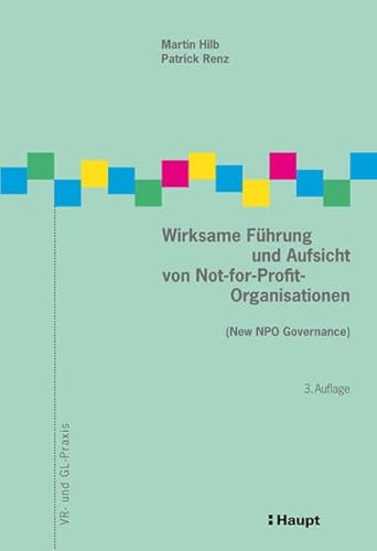 Wirksame Führung und Aufsicht von Not-for-Profit-Organisationen: (New NPO Governance) (VR- und GL-Praxis)