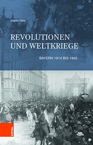 Revolutionen und Weltkriege: Bayern 1914 bis 1945