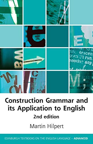Construction Grammar and Its Application to English (Edinburgh Textbooks on the English Language: Advanced)