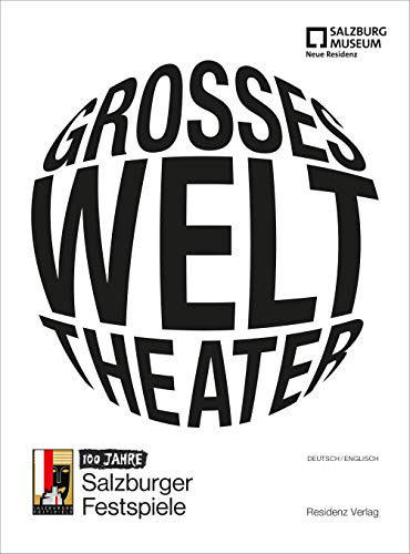 Großes Welttheater - 100 Jahre Salzburger Festspiele von Residenz Verlag