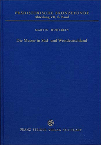 Die Messer in Süd- und Westdeutschland (Prähistorische Bronzefunde) von Franz Steiner Verlag Wiesbaden GmbH