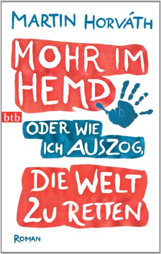 Mohr im Hemd oder Wie ich auszog, die Welt zu retten: Roman