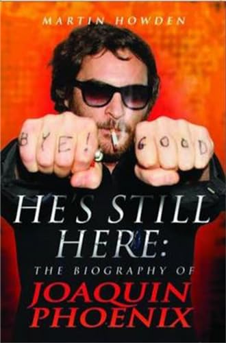 He's Still Here: The Biography of Joaquin Phoenix von John Blake