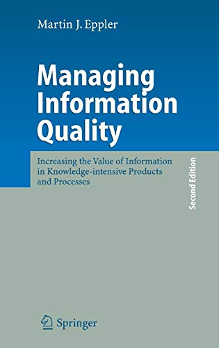 Managing Information Quality: Increasing the Value of Information in Knowledge-intensive Products and Processes Managing Information Quality: Increasing the Value of Information in Knowledge-intensive Products and Processes von Springer