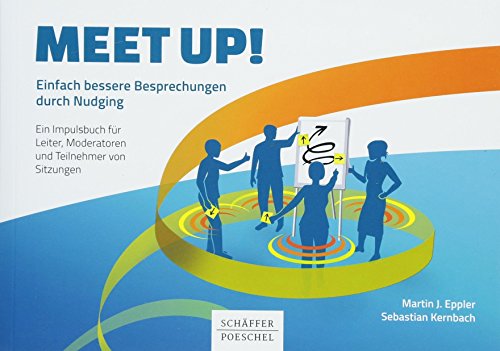 Meet up!: Einfach bessere Besprechungen durch Nudging. Ein Impulsbuch für Leiter, Moderatoren und Teilnehmer von Sitzungen (Keine Reihe) von Schffer-Poeschel Verlag