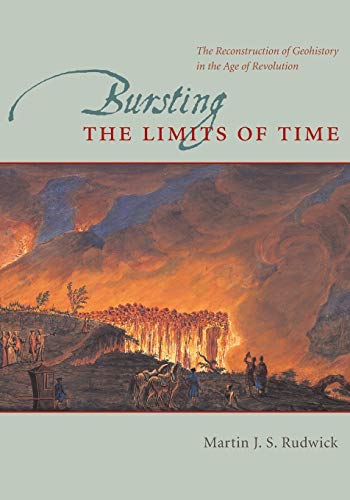 Bursting the Limits of Time: The Reconstruction of Geohistory in the Age of Revolution von University of Chicago Press