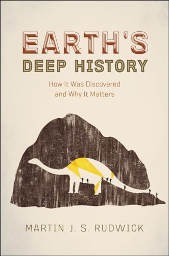 Earth's Deep History: How It Was Discovered and Why It Matters von University of Chicago Press