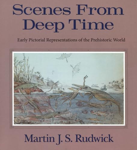 Scenes from Deep Time: Early Pictorial Representations of the Prehistoric World von University of Chicago Press