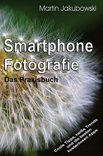 Smartphone-Fotografie - Das Praxisbuch von Createspace Independent Publishing Platform