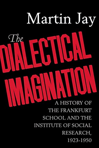 The Dialectical Imagination: A History of the Frankfurt School and the Institute of Social Research, 1923-1950: A History of the Frankfurt School and ... and Now: German Cultural Criticism, Band 10) von University of California Press