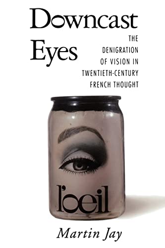 Downcast Eyes: The Denigration of Vision in Twentieth-Century French (Centennial Book)