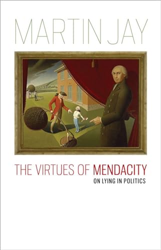 The Virtues of Mendacity: On Lying in Politics (Richard Lectures for 2008)