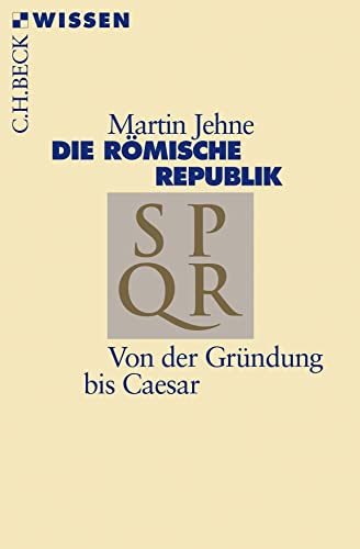 Die römische Republik: Von der Gründung bis Caesar (Beck'sche Reihe)