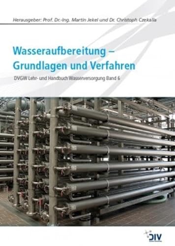 Wasseraufbereitung - Grundlagen und Verfahren: DVGW Lehr- und Handbuch Wasserversorgung Bd. 6 von Vulkan Verlag