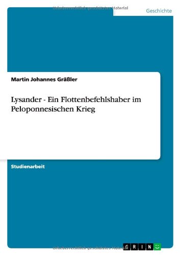 Lysander - Ein Flottenbefehlshaber im Peloponnesischen Krieg Lysander - Ein Flottenbefehlshaber im Peloponnesischen Krieg von Books on Demand