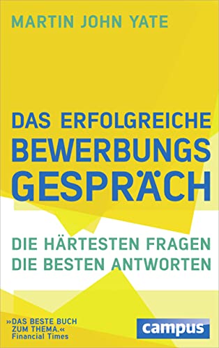 Das erfolgreiche Bewerbungsgespräch: Die härtesten Fragen - die besten Antworten