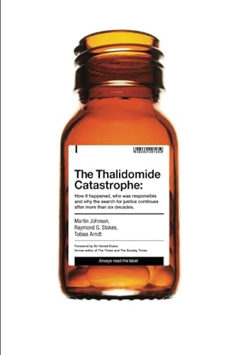 The Thalidomide Catastrophe: How it happened, who was responsible and why the search for justice continues after more than six decades von Onwards and Upwards
