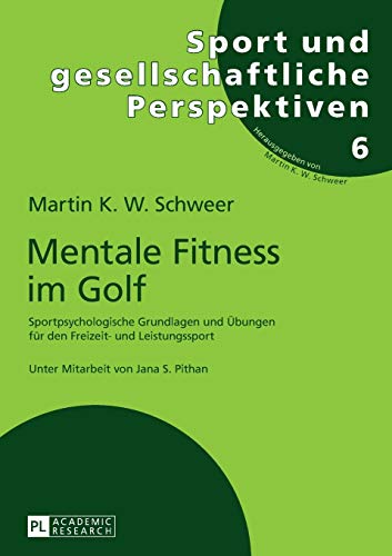 Mentale Fitness im Golf: Sportpsychologische Grundlagen und Übungen für den Freizeit- und Leistungssport (Sport und gesellschaftliche Perspektiven, Band 6) von Lang, Peter GmbH