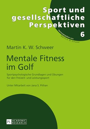 Mentale Fitness im Golf: Sportpsychologische Grundlagen und Übungen für den Freizeit- und Leistungssport (Sport und gesellschaftliche Perspektiven, Band 6) von Lang, Peter GmbH