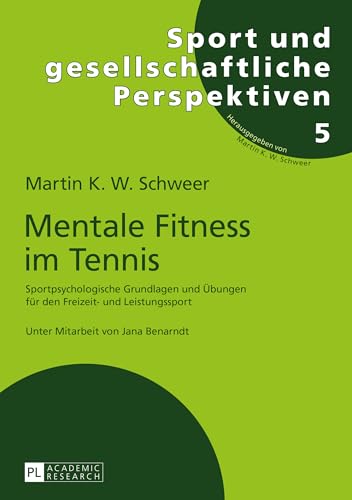 Mentale Fitness im Tennis: Sportpsychologische Grundlagen und Übungen für den Freizeit- und Leistungssport. 2., vollständig überarbeitete und ... und gesellschaftliche Perspektiven, Band 5) von Peter Lang Gmbh, Internationaler Verlag Der Wissenschaften